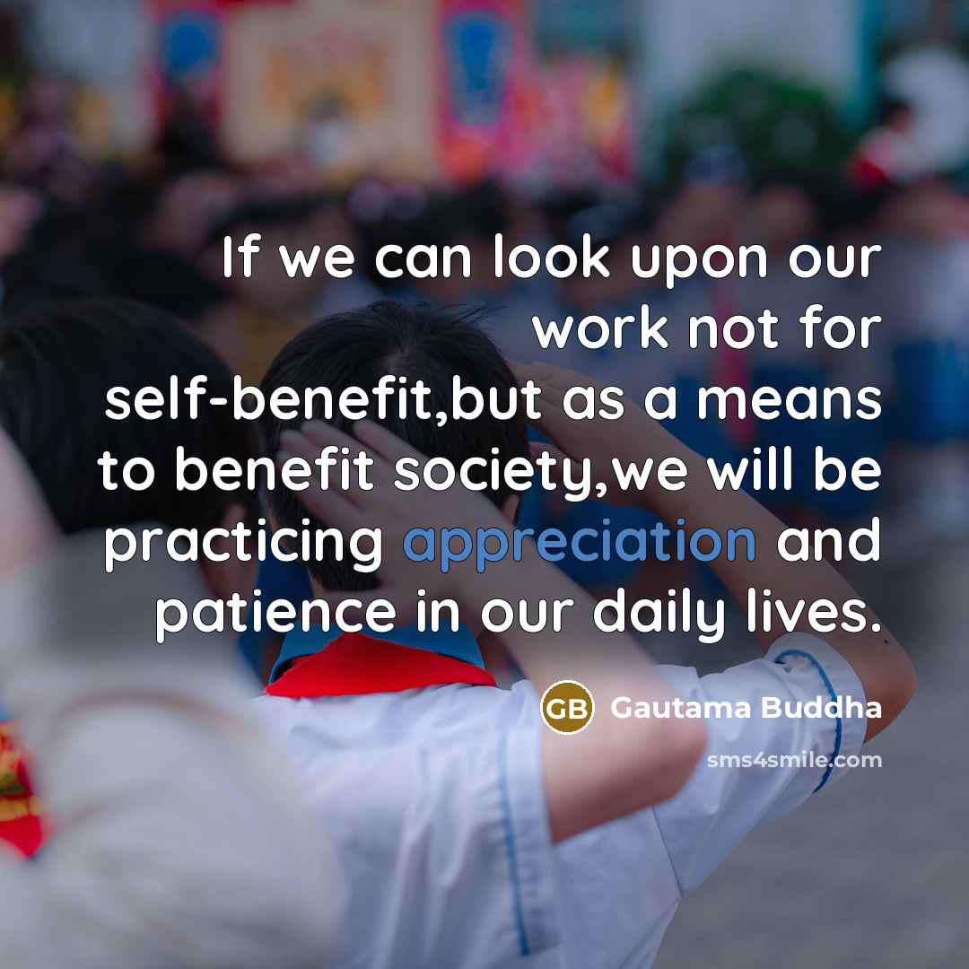 “If we can look upon our work not for self-benefit,but…” quote by Gautama Buddha