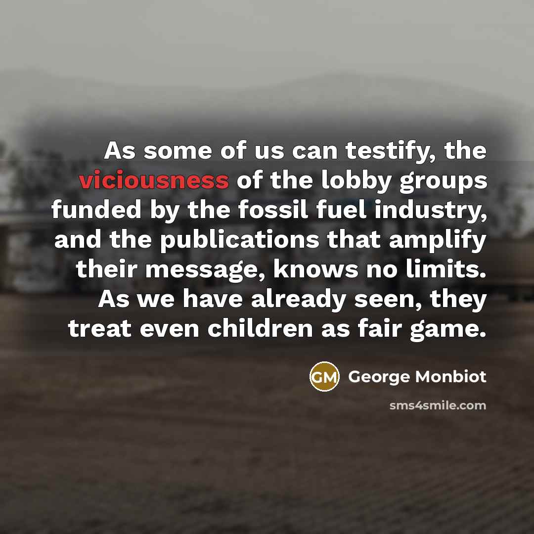 “As some of us can testify, the viciousness of the…” quote by George Monbiot