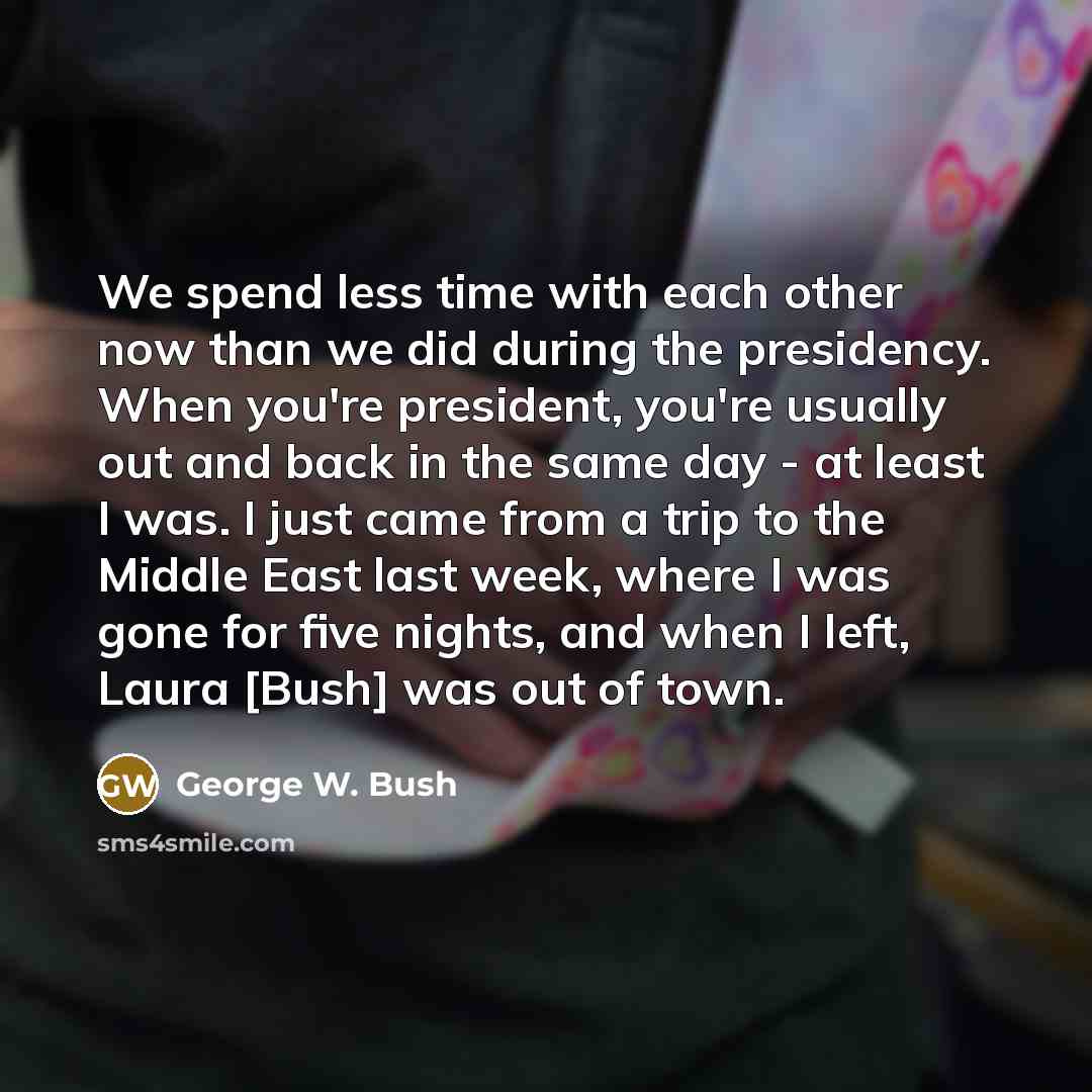 “We spend less time with each other now than we…” quote by George W. Bush