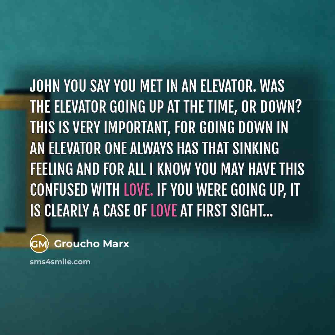 “John you say you met in an elevator. Was the…” quote by Groucho Marx