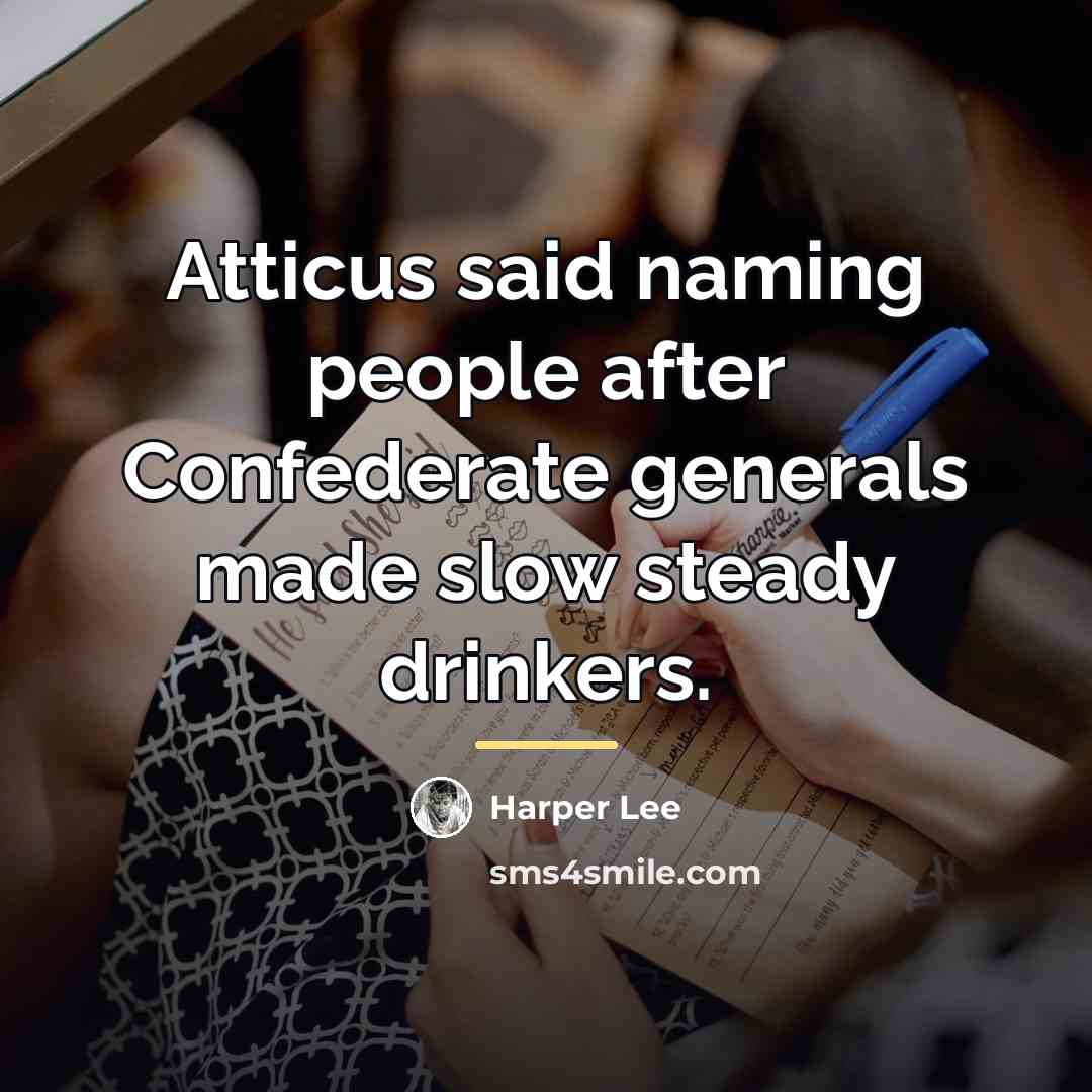 “Atticus said naming people after Confederate generals made slow steady…” quote by Harper Lee