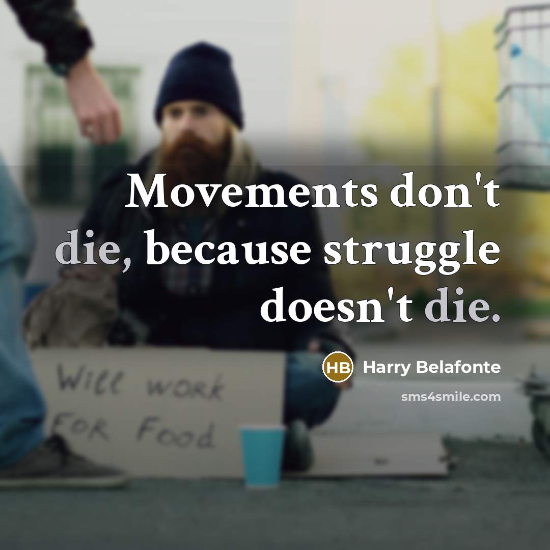 “Movements don't die, because struggle doesn't die.…” quote by Harry Belafonte
