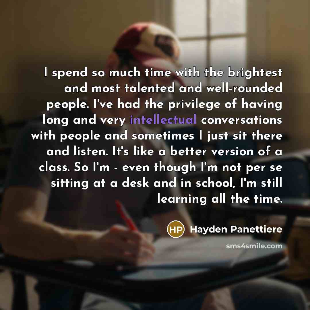 “I spend so much time with the brightest and most…” quote by Hayden Panettiere
