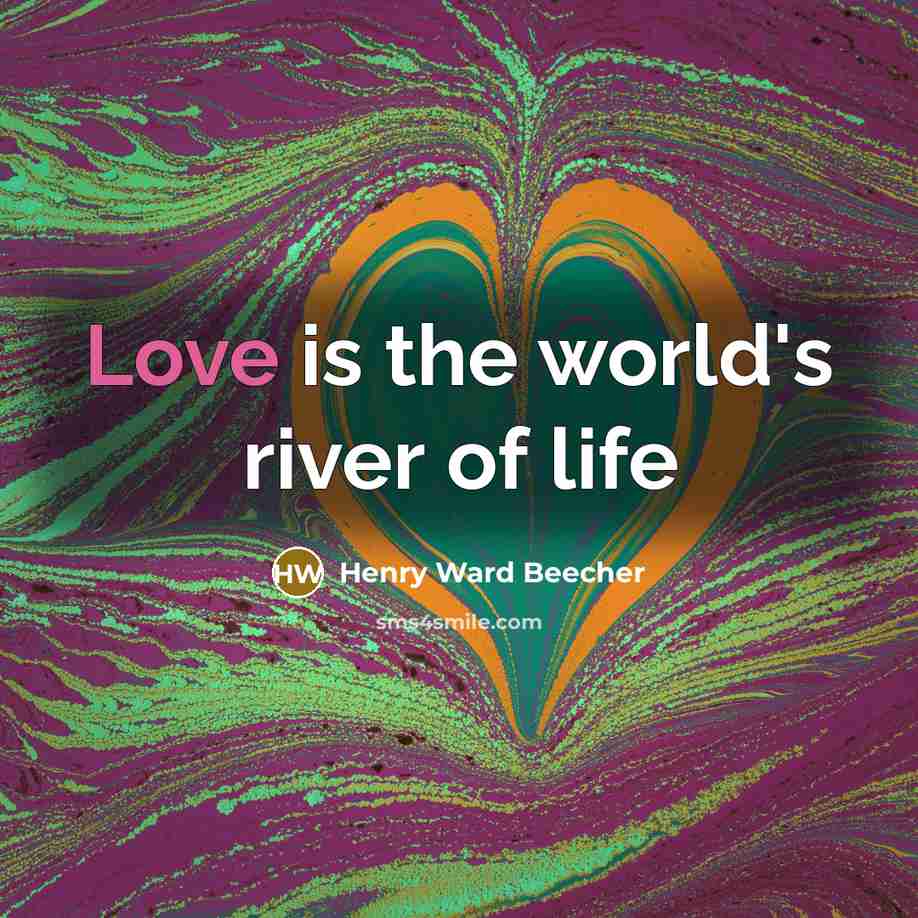 “Love is the world's river of life…” quote by Henry Ward Beecher