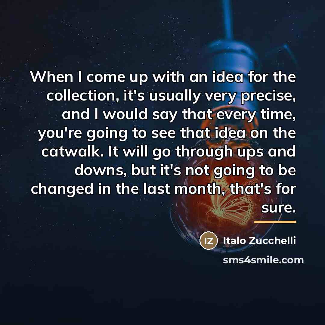 “When I come up with an idea for the collection,…” quote by Italo Zucchelli