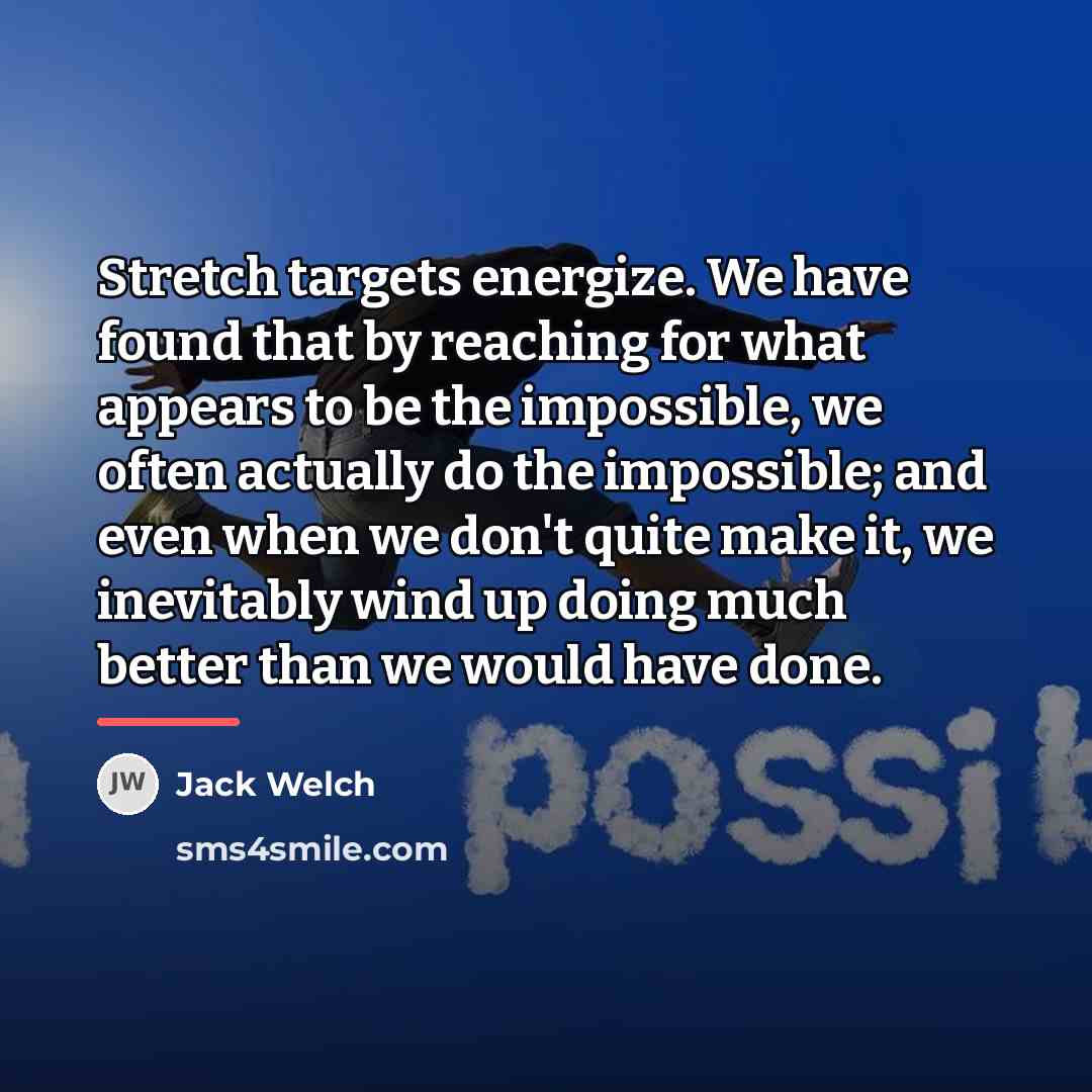 “Stretch targets energize. We have found that by reaching for…” quote by Jack Welch