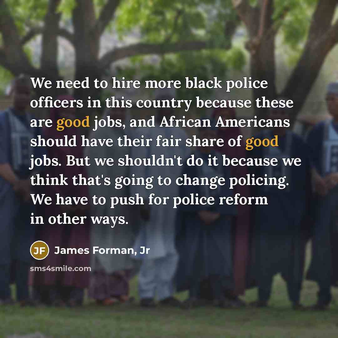 “We need to hire more black police officers in this…” quote by James Forman, Jr