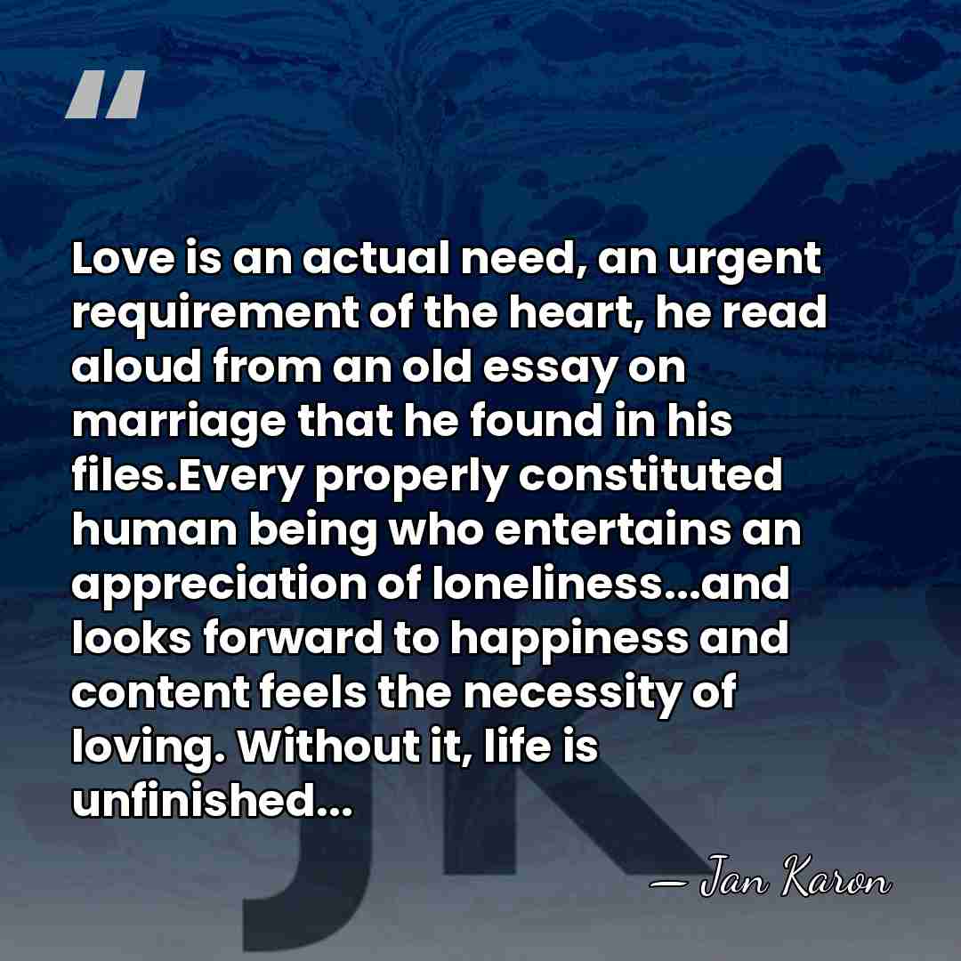 Love is an actual need, an urgent requirement of the heart, he&hellip; - Jan Karon