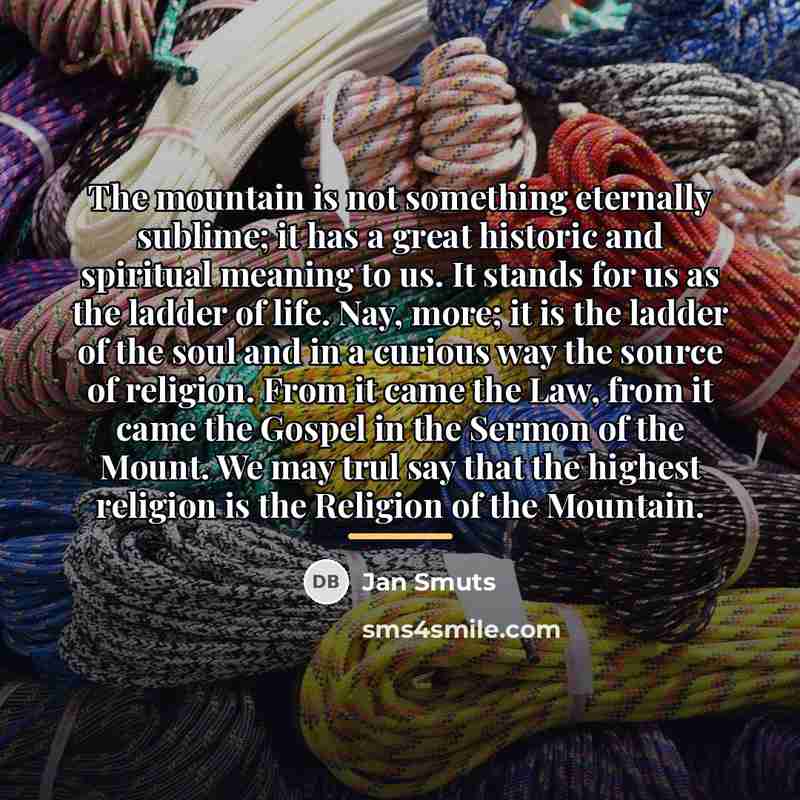 “The mountain is not something eternally sublime; it has a…” quote by Jan Smuts