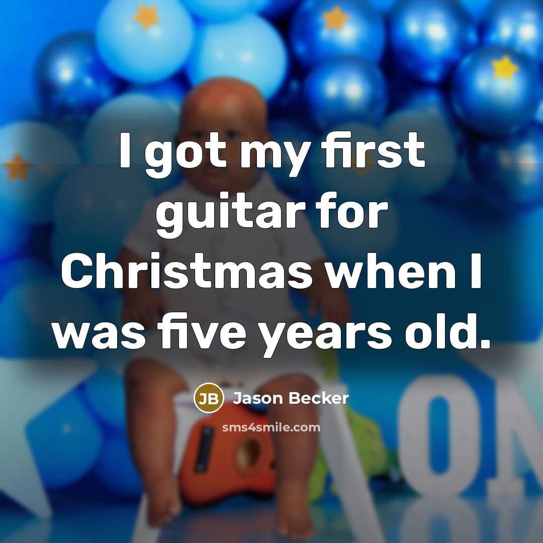 “I got my first guitar for Christmas when I was…” quote by Jason Becker