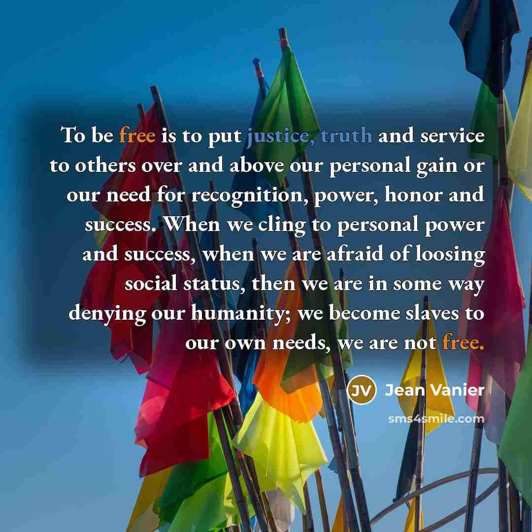 “To be free is to put justice, truth and service…” quote by Jean Vanier