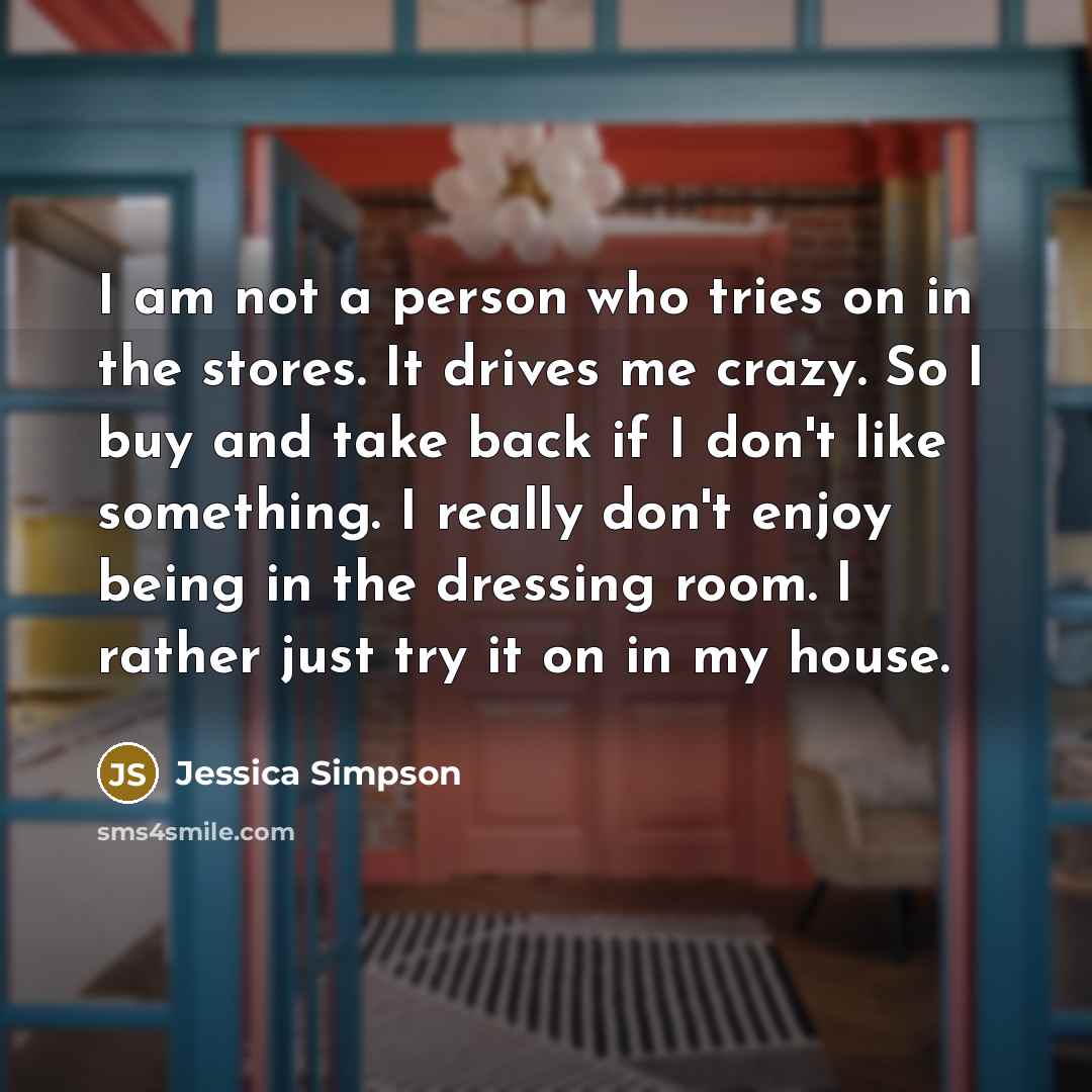 “I am not a person who tries on in the…” quote by Jessica Simpson