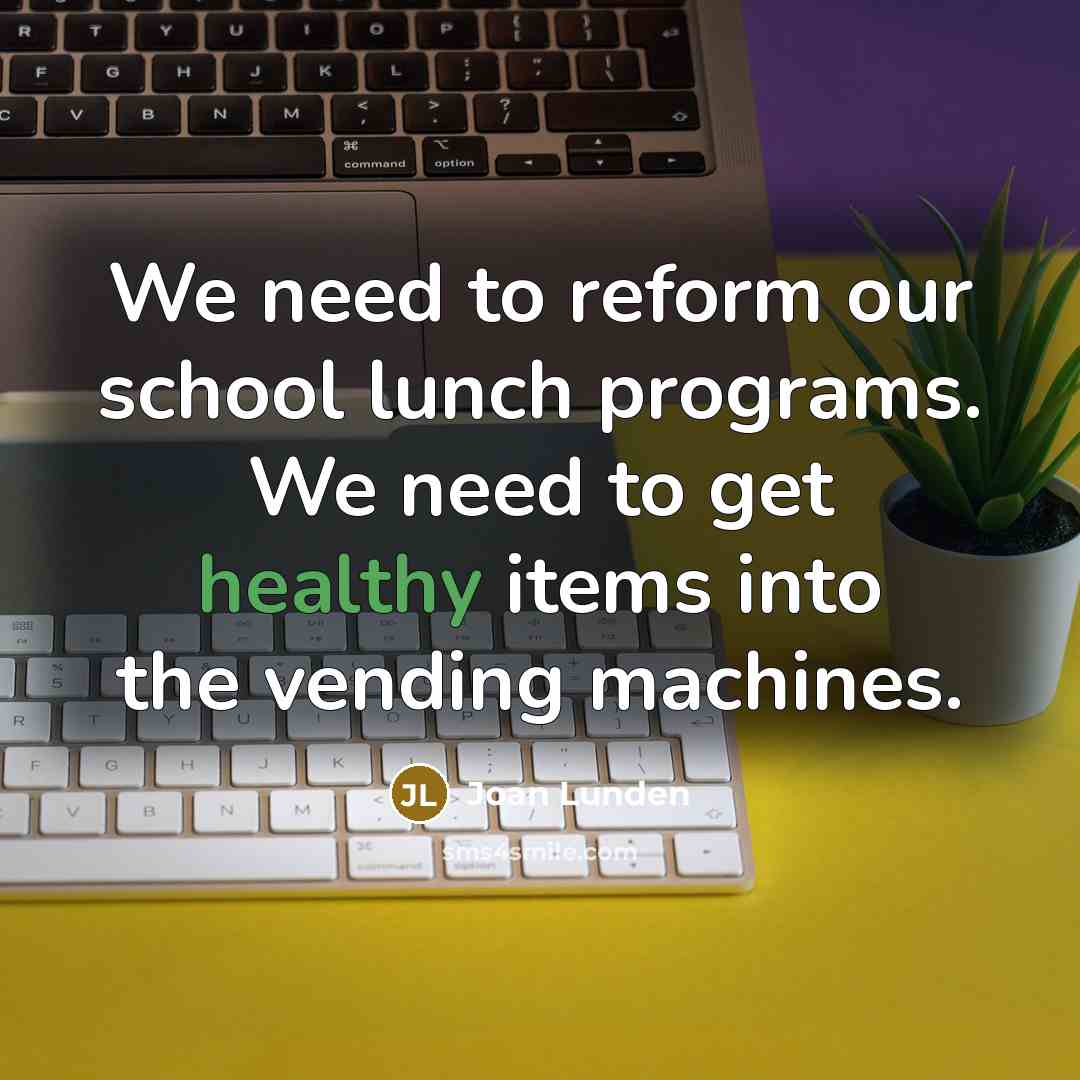 “We need to reform our school lunch programs. We need…” quote by Joan Lunden