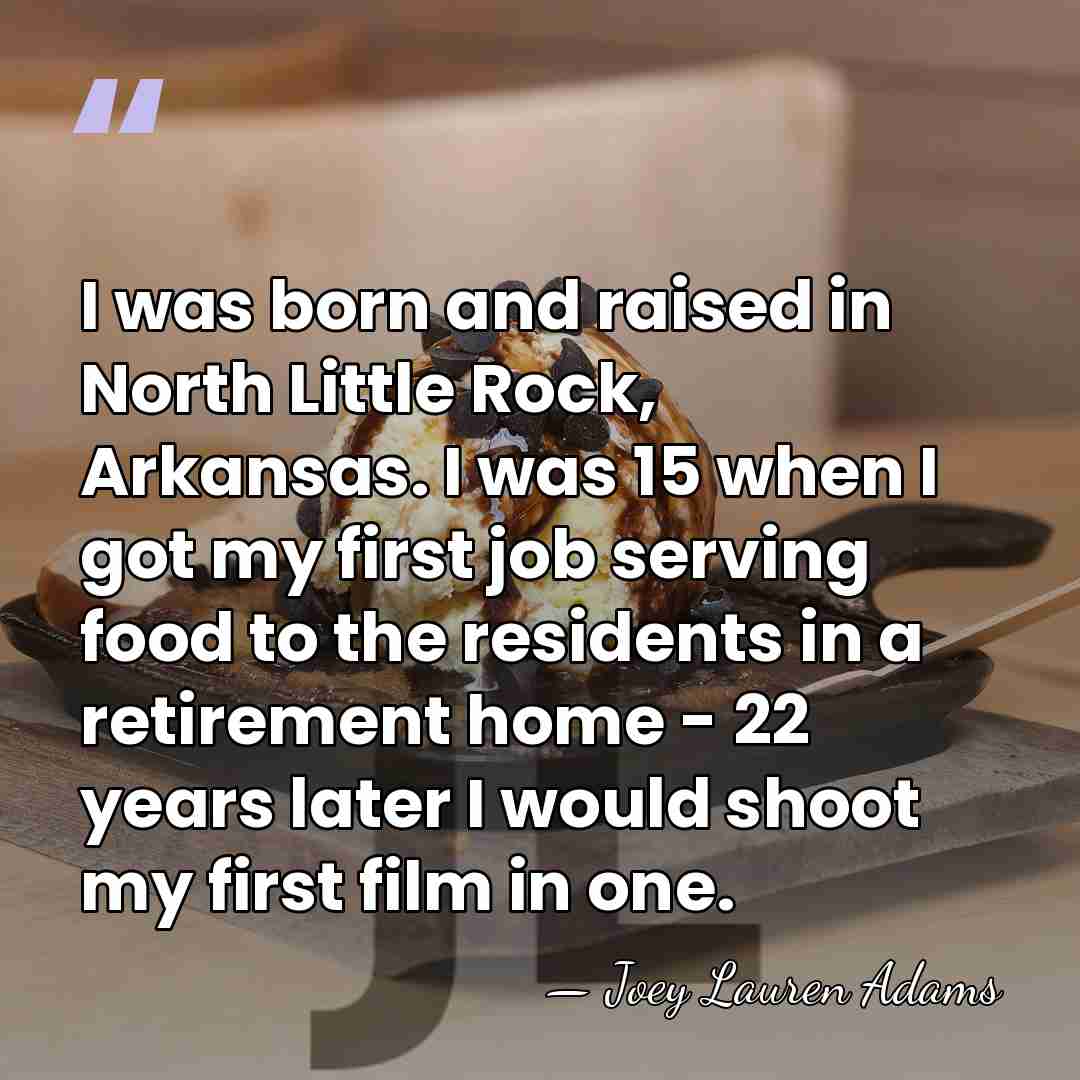 I was born and raised in North Little Rock, Arkansas. I was&hellip; - Joey Lauren Adams