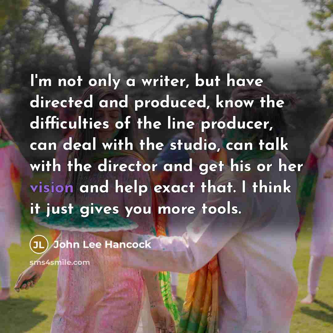 “I'm not only a writer, but have directed and produced,…” quote by John Lee Hancock
