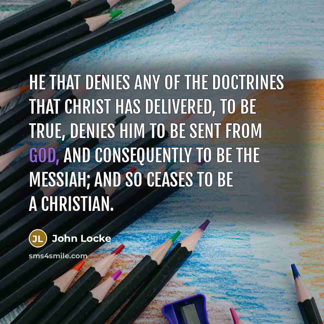 “He that denies any of the doctrines that Christ has…” quote by John Locke