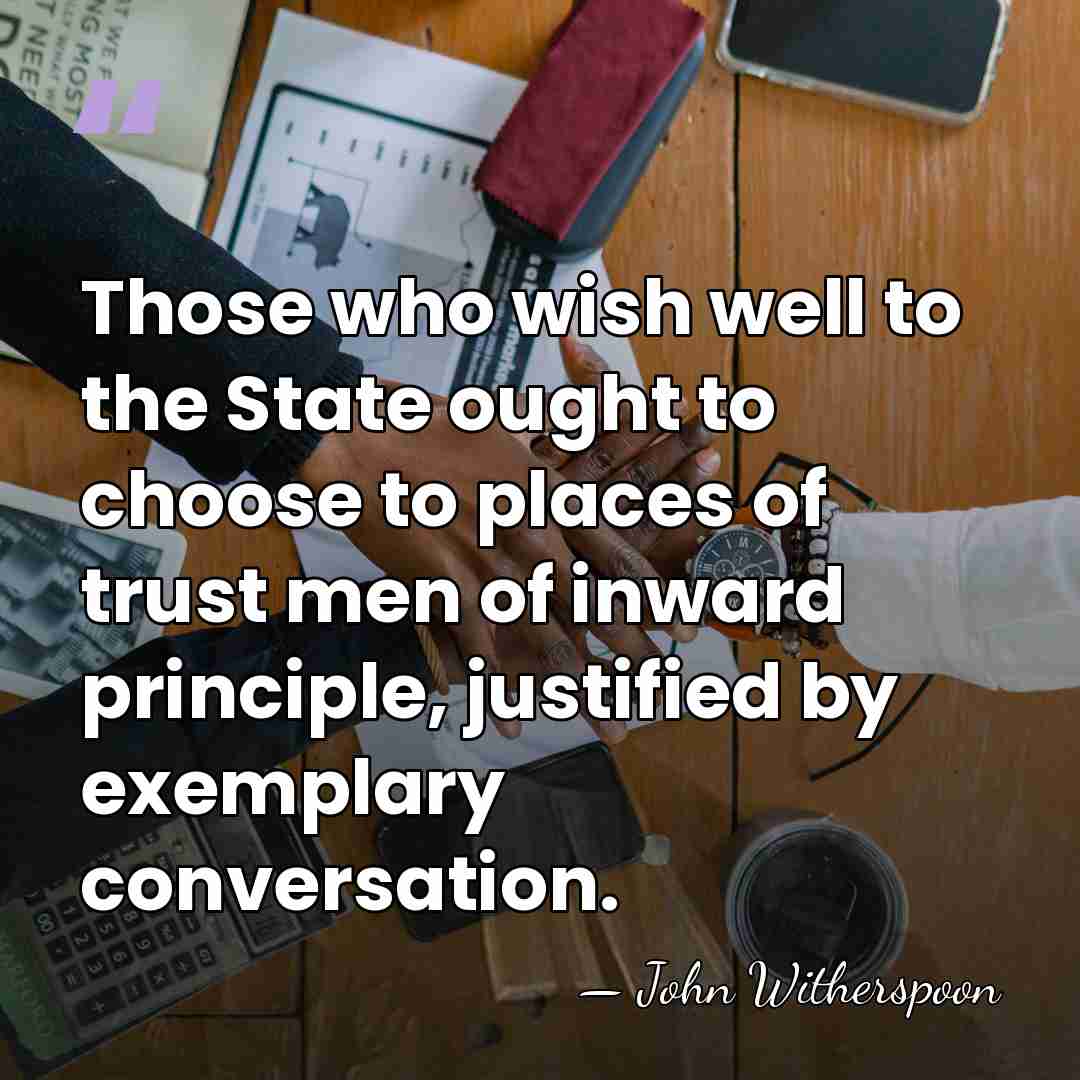 Those who wish well to the State ought to choose to places&hellip; - John Witherspoon
