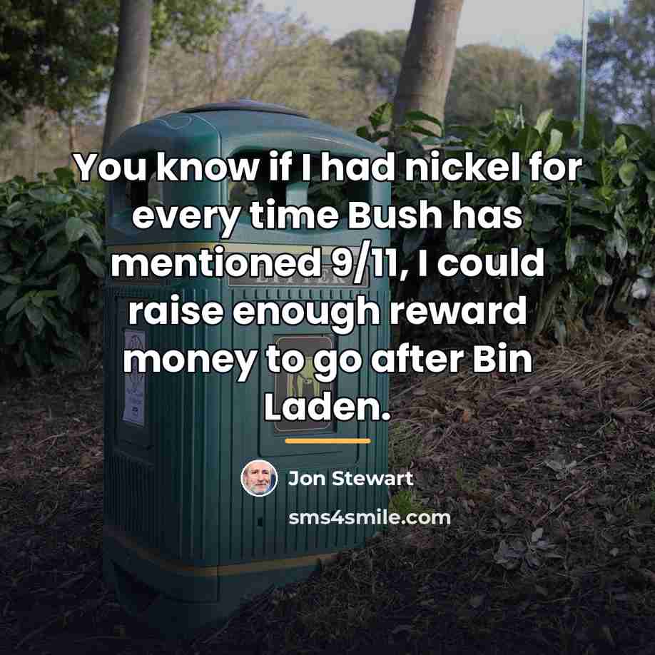 “You know if I had nickel for every time Bush…” quote by Jon Stewart