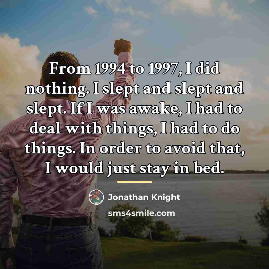 “From 1994 to 1997, I did nothing. I slept and…” quote by Jonathan Knight