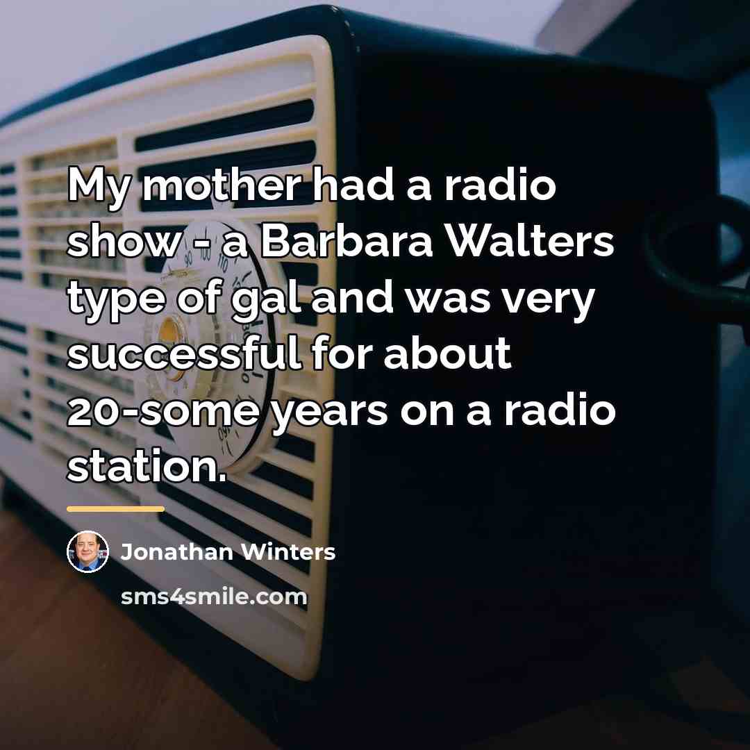 “My mother had a radio show - a Barbara Walters…” quote by Jonathan Winters