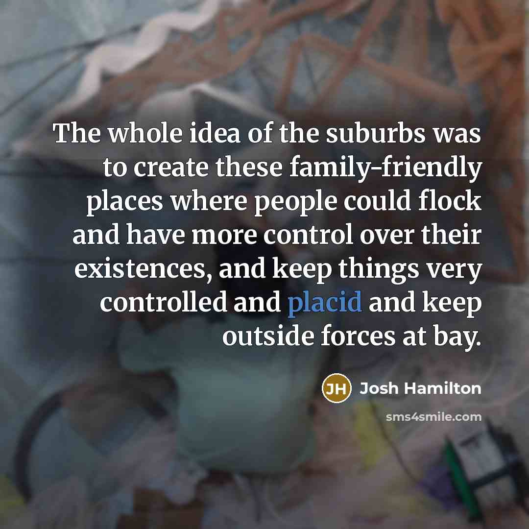 “The whole idea of the suburbs was to create these…” quote by Josh Hamilton