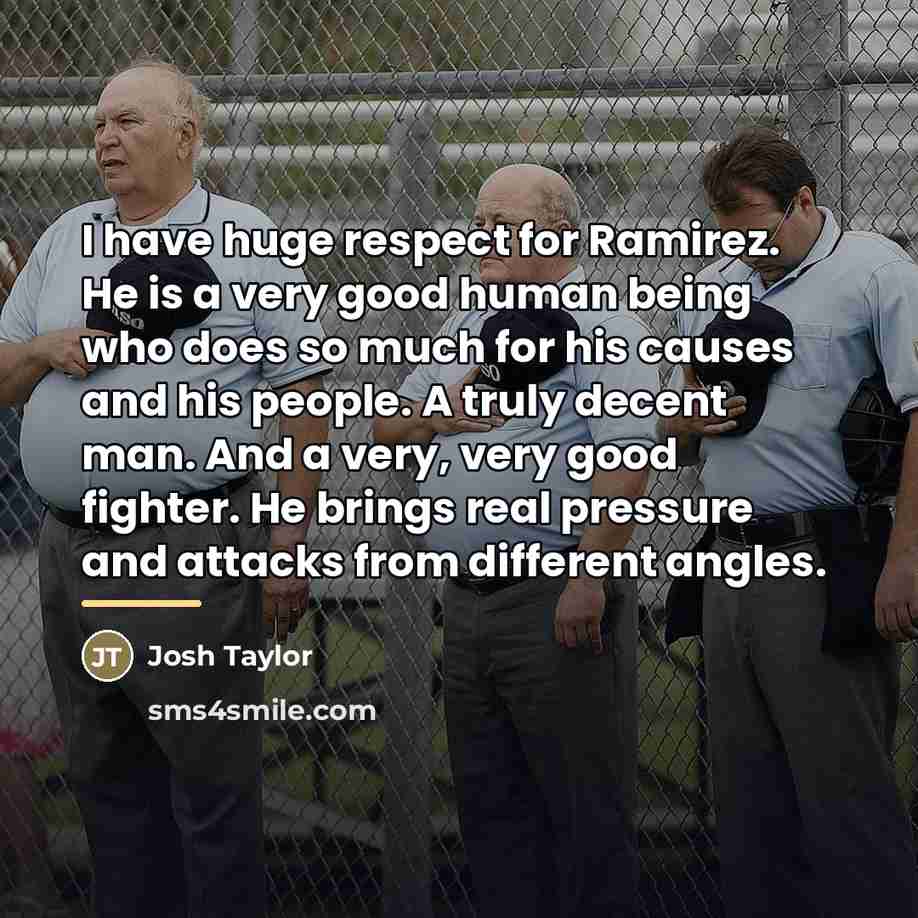 “I have huge respect for Ramirez. He is a very…” quote by Josh Taylor