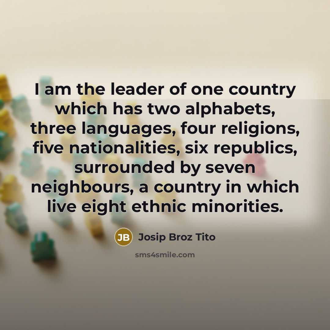“I am the leader of one country which has two…” quote by Josip Broz Tito