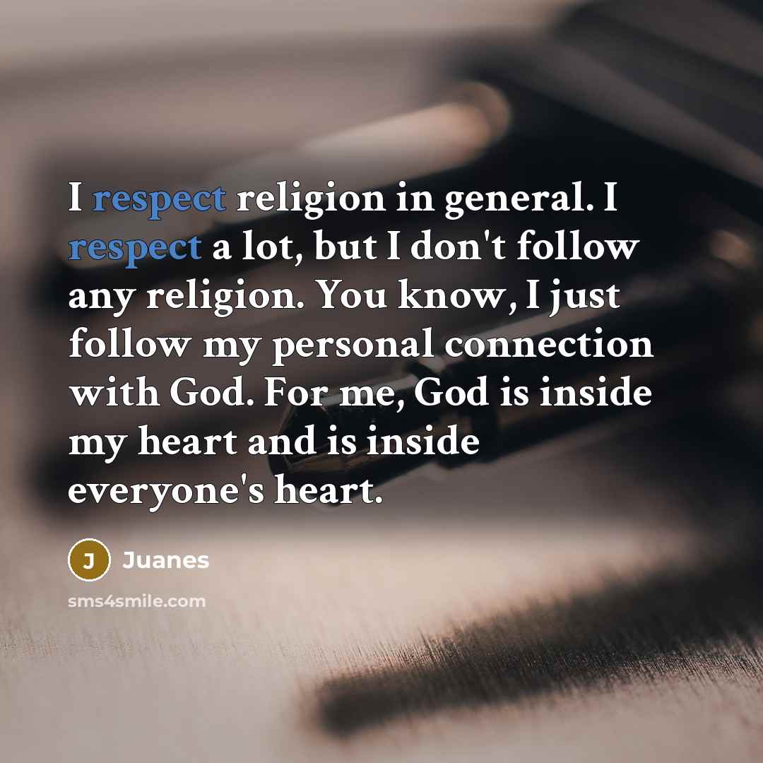 “I respect religion in general. I respect a lot, but…” quote by Juanes
