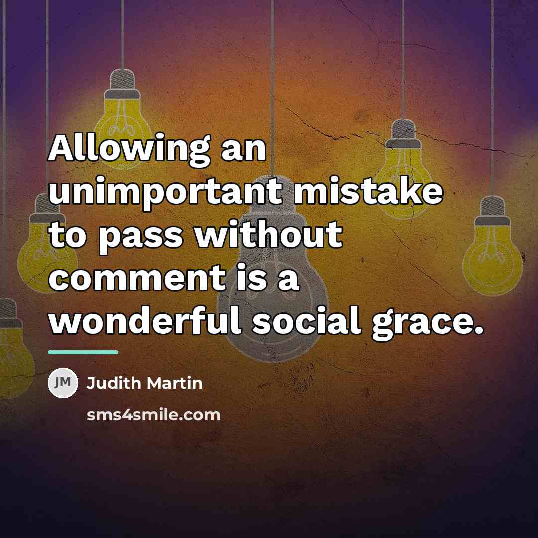 “Allowing an unimportant mistake to pass without comment is a…” quote by Judith Martin