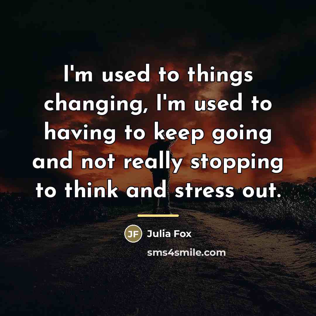 “I'm used to things changing, I'm used to having to…” quote by Julia Fox