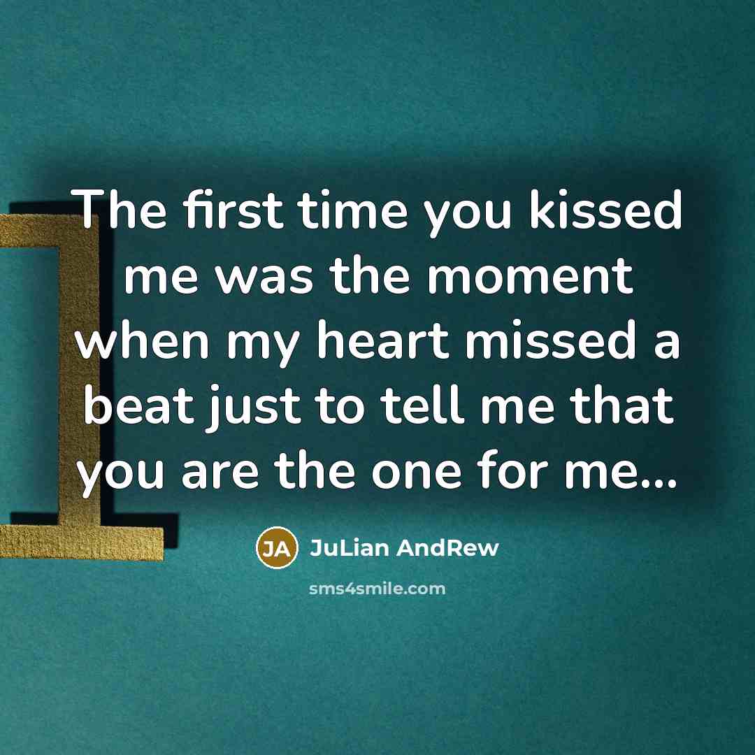 “The first time you kissed me was the moment when…” quote by JuLian AndRew