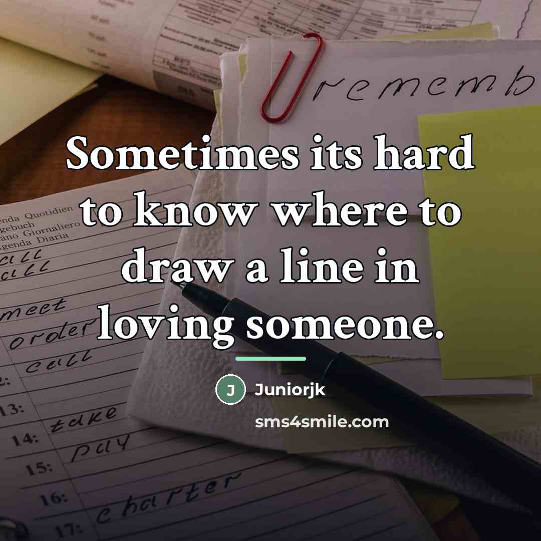 “Sometimes its hard to know where to draw a line…” quote by Juniorjk