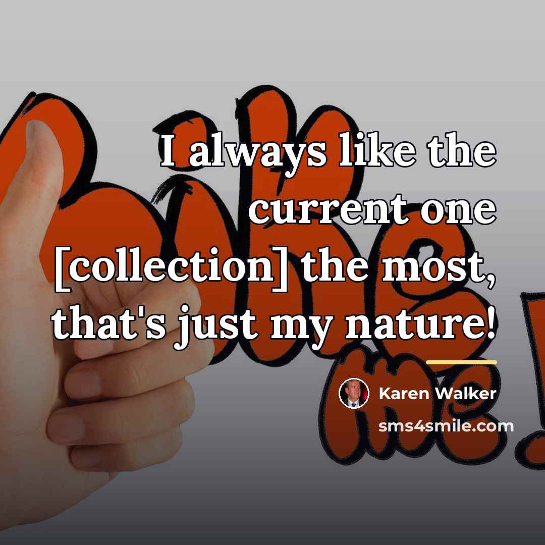 “I always like the current one [collection] the most, that's…” quote by Karen Walker