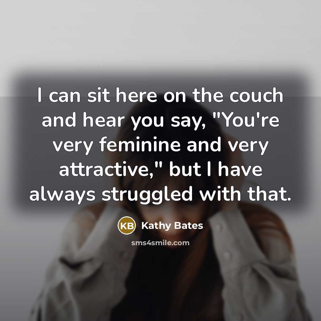 “I can sit here on the couch and hear you…” quote by Kathy Bates