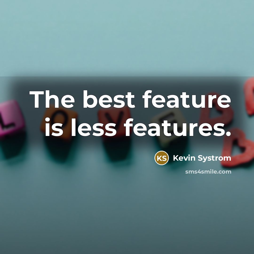 “The best feature is less features.” quote by Kevin Systrom