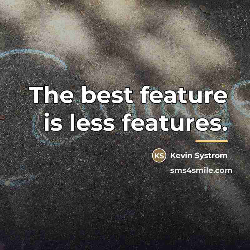 “The best feature is less features.…” quote by Kevin Systrom