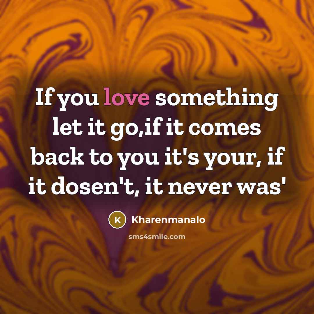 “If you love something let it go,if it comes back…” quote by Kharenmanalo
