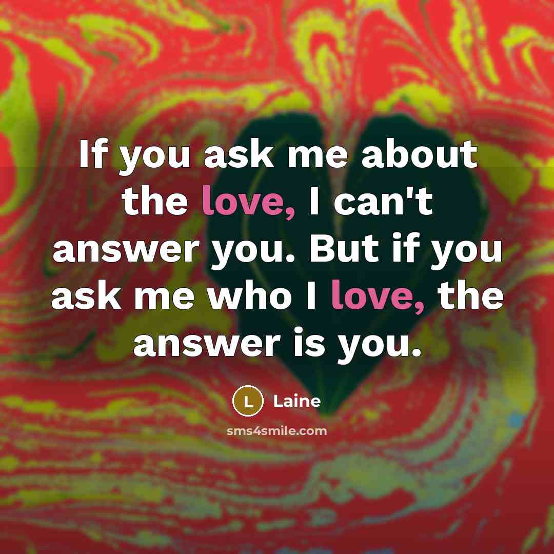 “If you ask me about the love, I can't answer…” quote by Laine