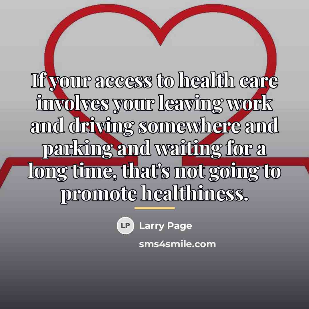 “If your access to health care involves your leaving work…” quote by Larry Page