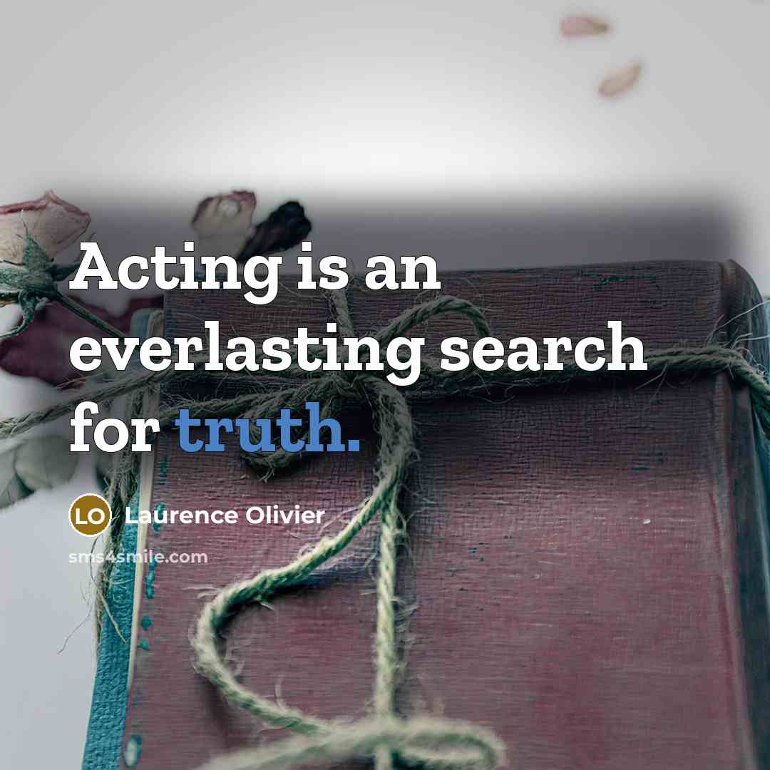 “Acting is an everlasting search for truth.…” quote by Laurence Olivier