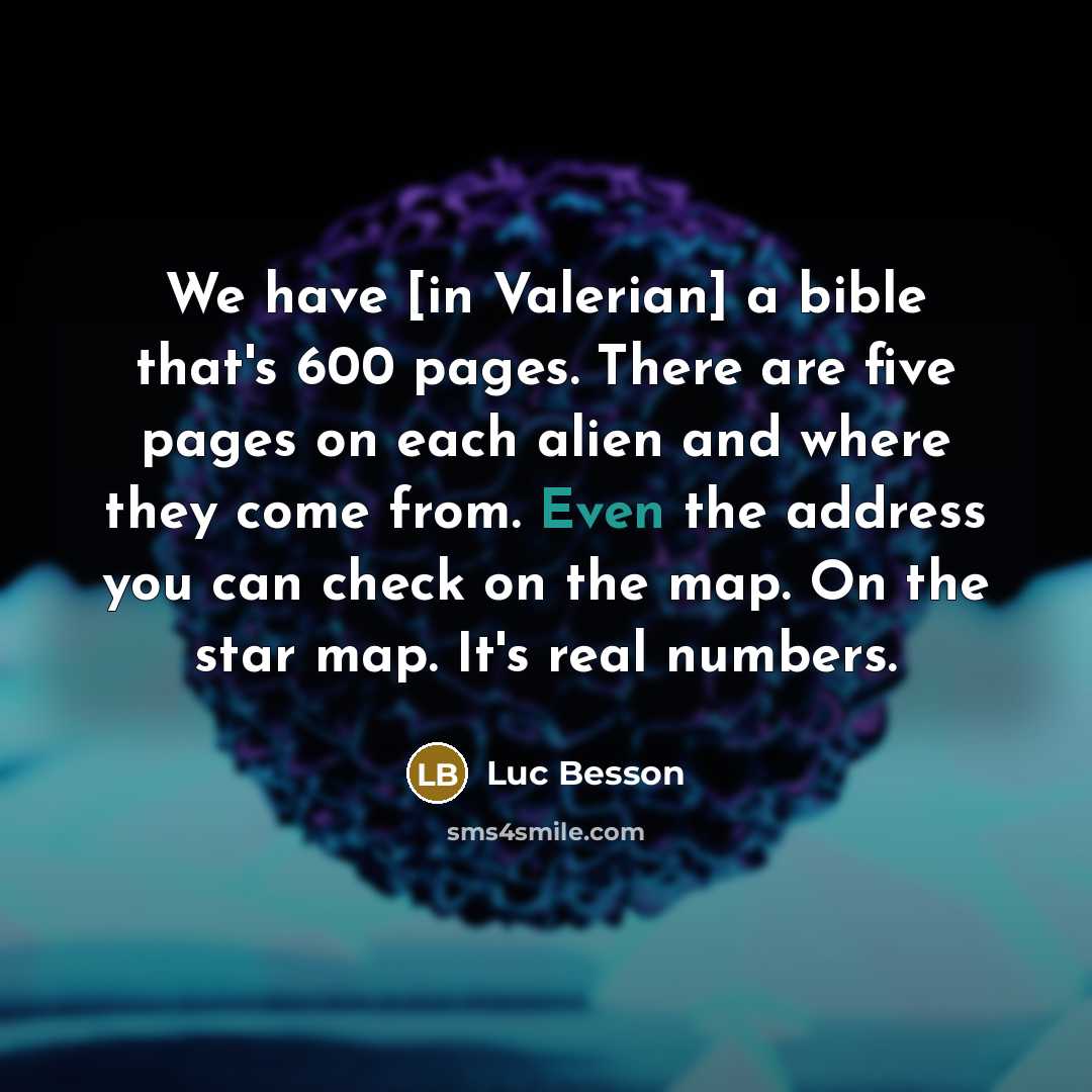 “We have [in Valerian] a bible that's 600 pages. There…” quote by Luc Besson