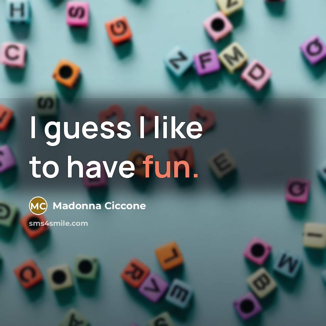 “I guess I like to have fun.…” quote by Madonna Ciccone