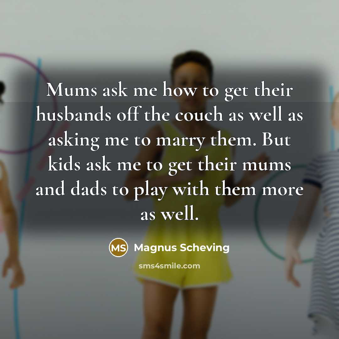 “Mums ask me how to get their husbands off the…” quote by Magnus Scheving