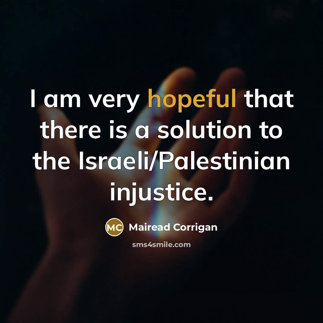 “I am very hopeful that there is a solution to…” quote by Mairead Corrigan