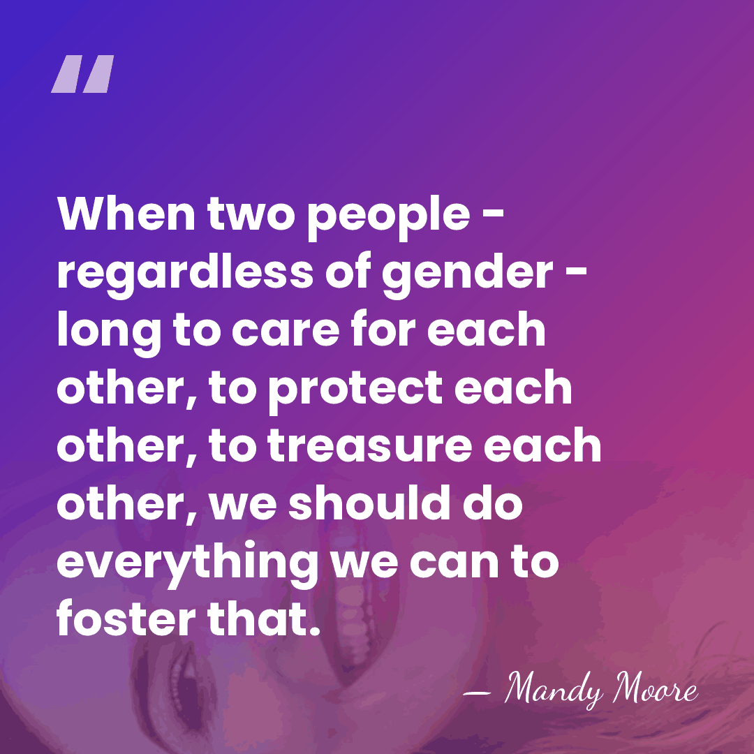 When two people - regardless of gender - long to care for&hellip; - Mandy Moore