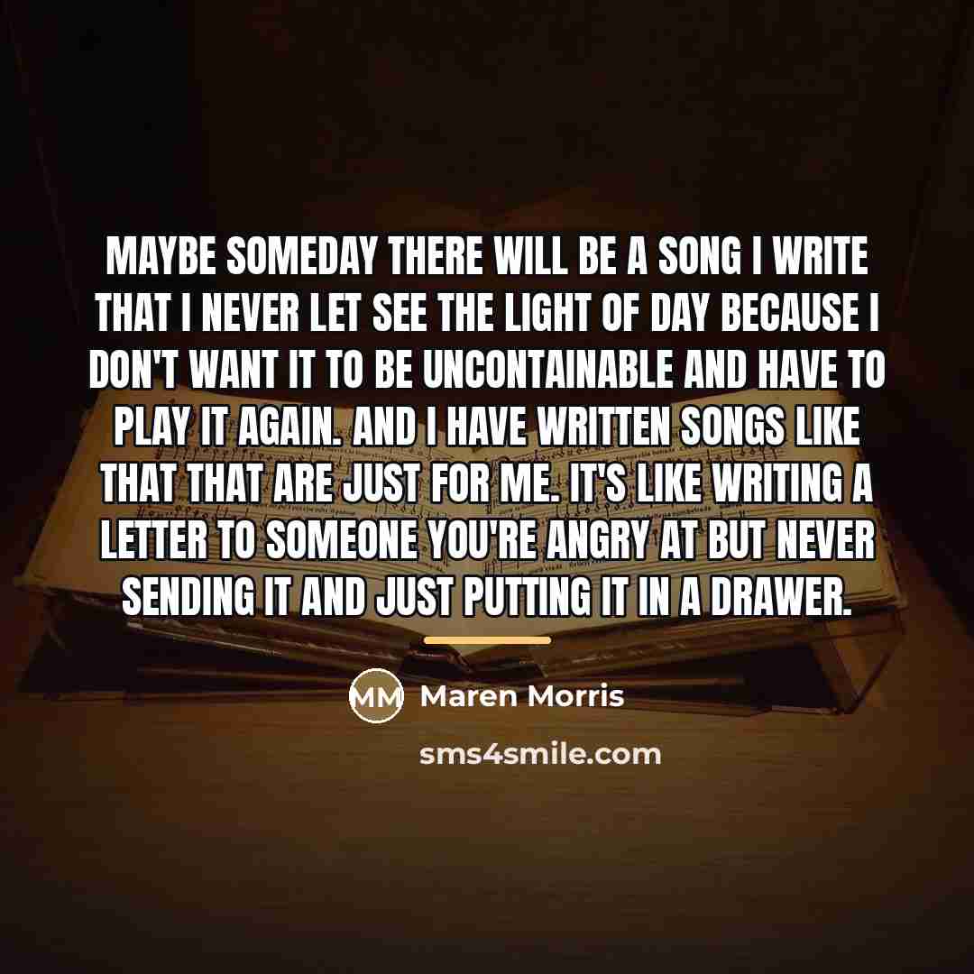 “Maybe someday there will be a song I write that…” quote by Maren Morris