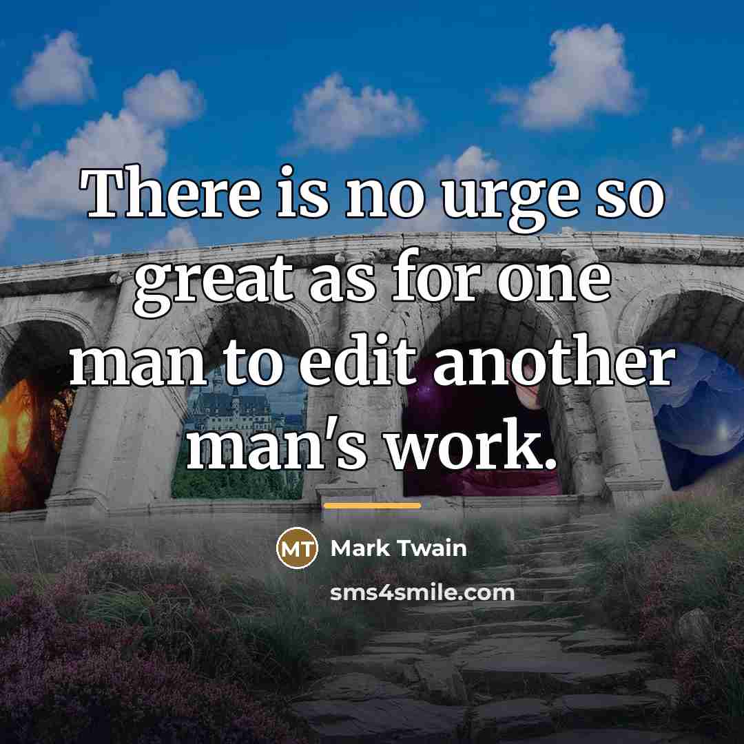 “There is no urge so great as for one man…” quote by Mark Twain