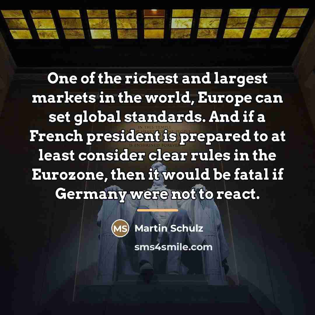 “One of the richest and largest markets in the world,…” quote by Martin Schulz