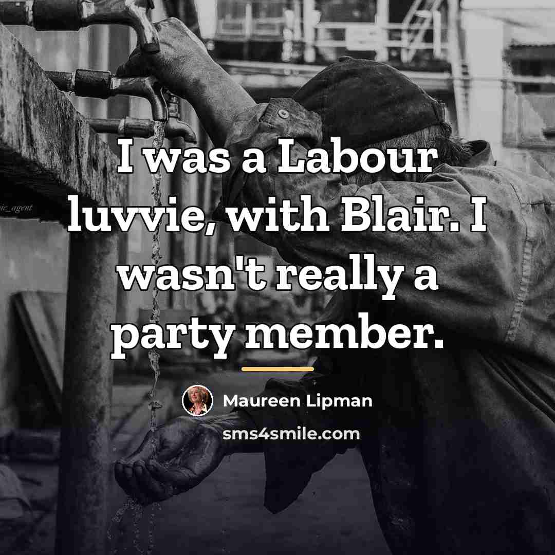 “I was a Labour luvvie, with Blair. I wasn't really…” quote by Maureen Lipman