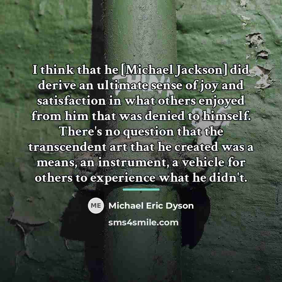 “I think that he [Michael Jackson] did derive an ultimate…” quote by Michael Eric Dyson